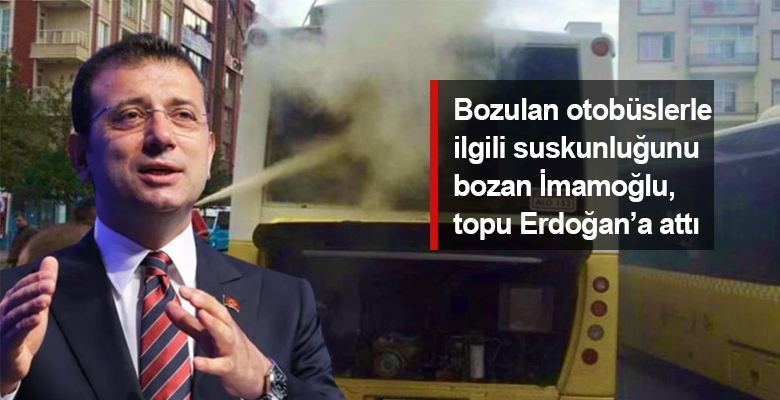 Bozulan otobüslerle ilgili suskunluğunu bozan İmamoğlu, topu Cumhurbaşkanı Erdoğan’a attı