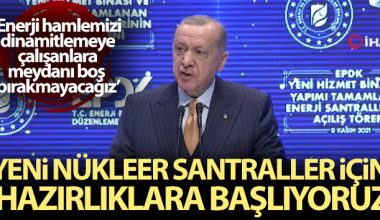 Erdoğan: Yeni nükleer santraller için hazırlıklara başlıyoruz